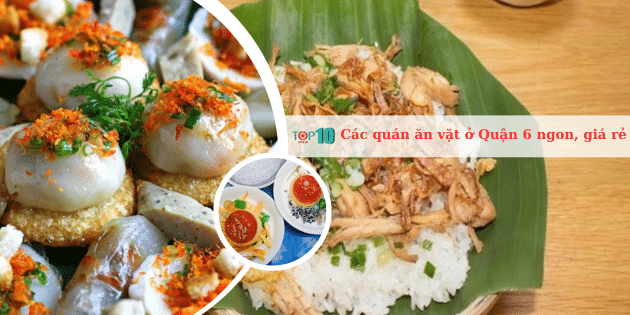 Các quán ăn vặt ở Quận 6 ngon, giá rẻ