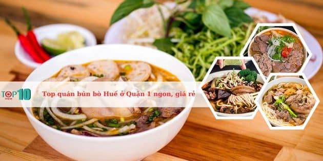 Top 10 quán bún bò Huế ở Quận 1 ngon, giá rẻ, nổi tiếng nhất