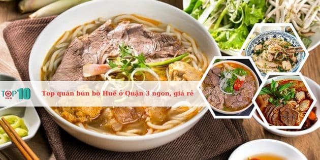 Top 10 quán bún bò Huế ở Quận 3 ngon, giá rẻ, nổi tiếng nhất