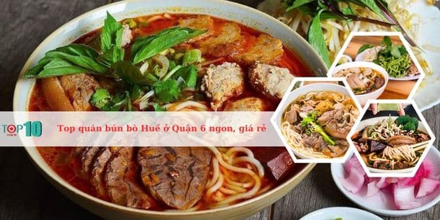 Top quán bún bò Huế ngon nhất Quận 6