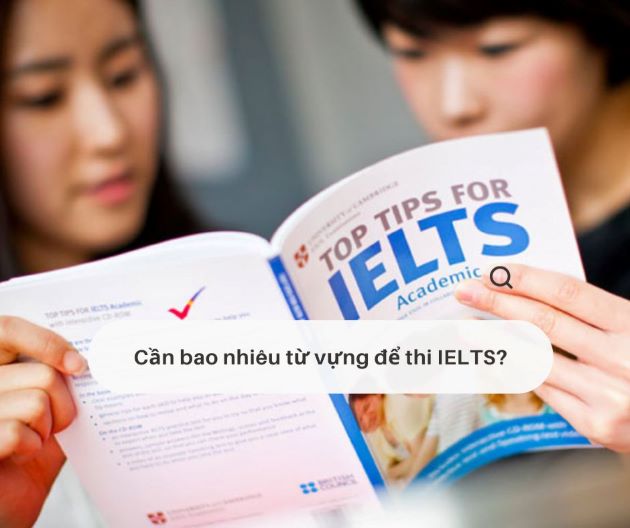 Cần bao nhiêu từ vựng để thi IELTS?