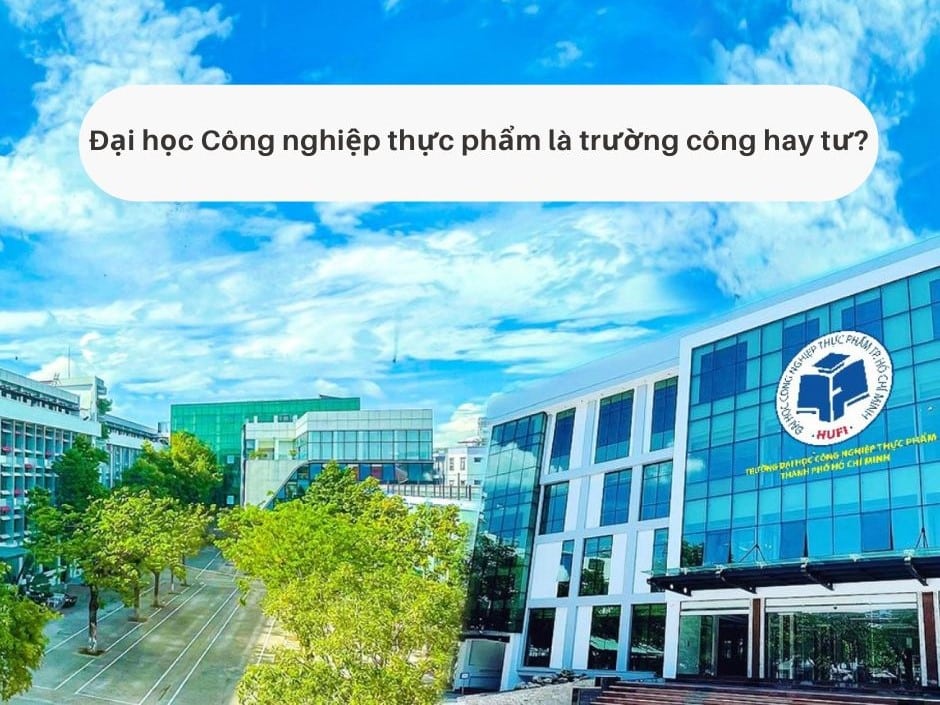 Đại học Công nghiệp Thực phẩm là công hay tư?