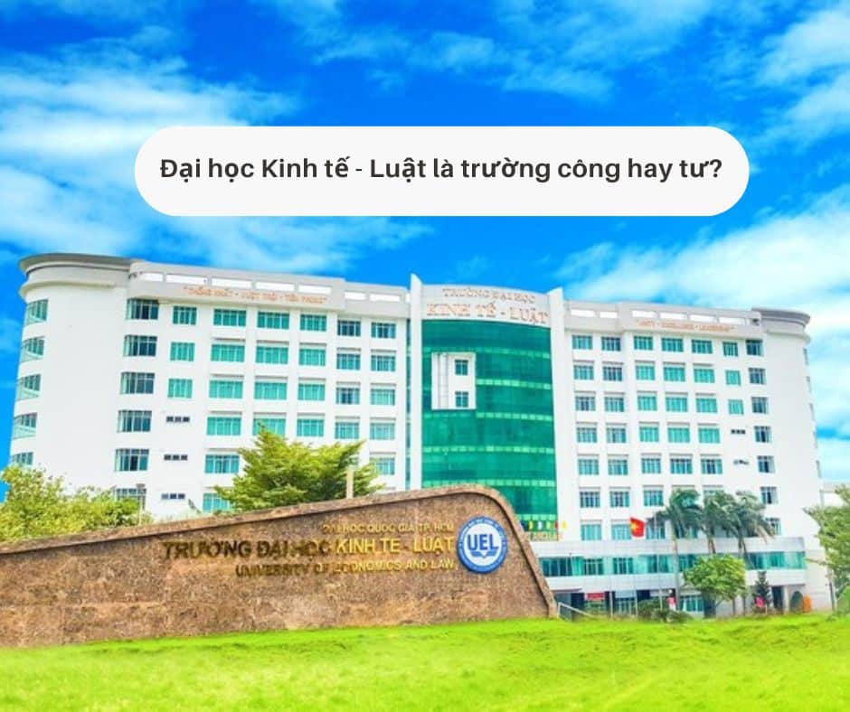 Đại học Kinh tế - Luật là trường công hay tư?