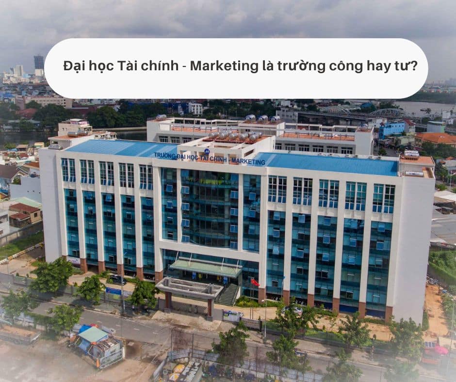 Trường Đại học Tài chính - Marketing là trường công hay tư?