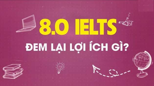 IELTS 8.0 có lợi ích gì