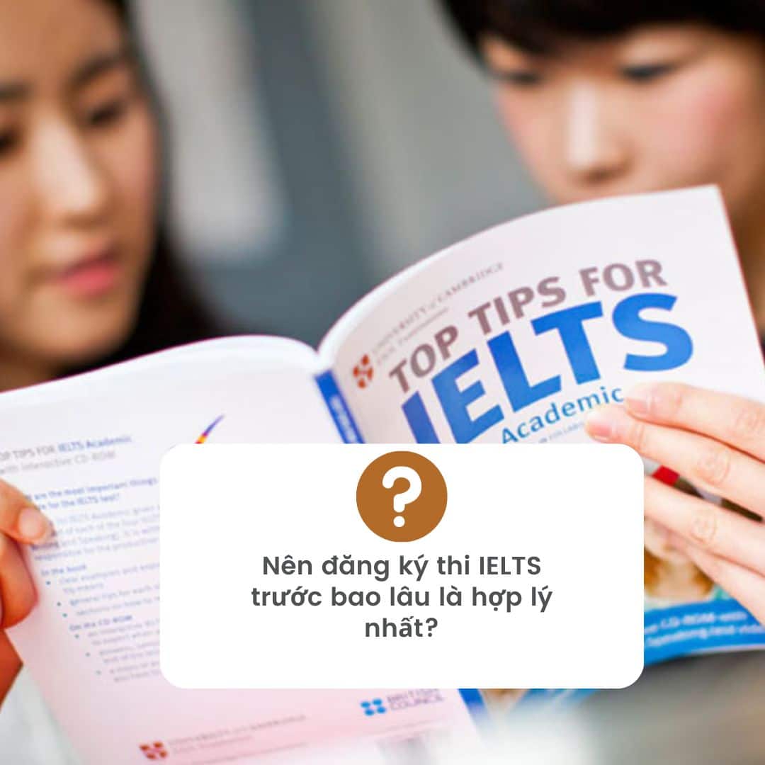 Nên đăng ký thi IELTS trước bao lâu là hợp lý nhất?