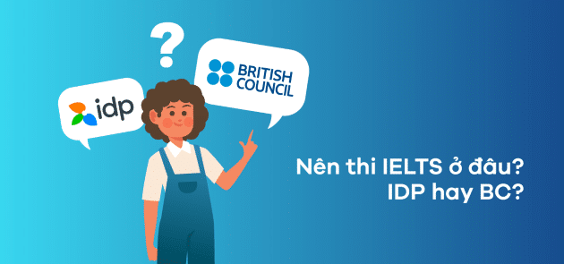 nên thi ielts ở british council hay idp