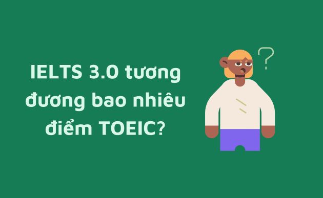 Quy đổi IELTS 3.0 sang điểm TOEIC