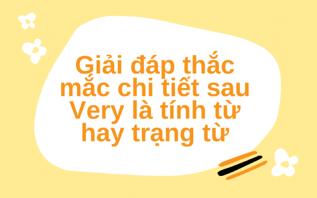 [Giải đáp] Sau “very” là tính từ hay trạng từ?