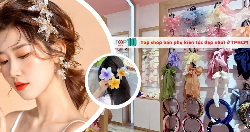 Top shop bán phụ kiện tóc đẹp và giá rẻ nhất ở TPHCM