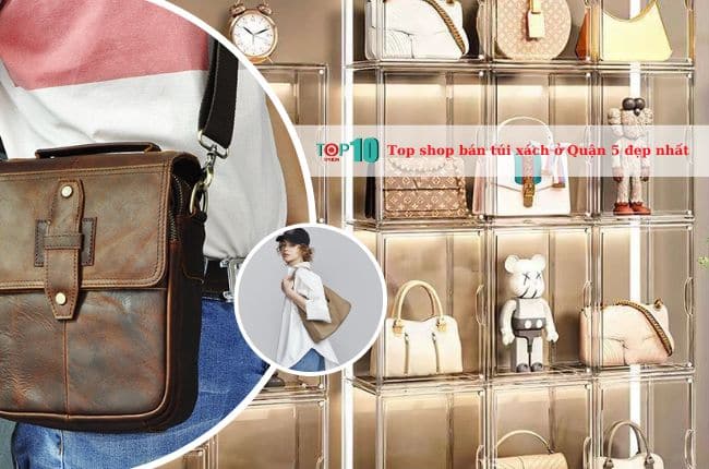 Top 5 shop bán túi xách ở Quận 5 đẹp nhất