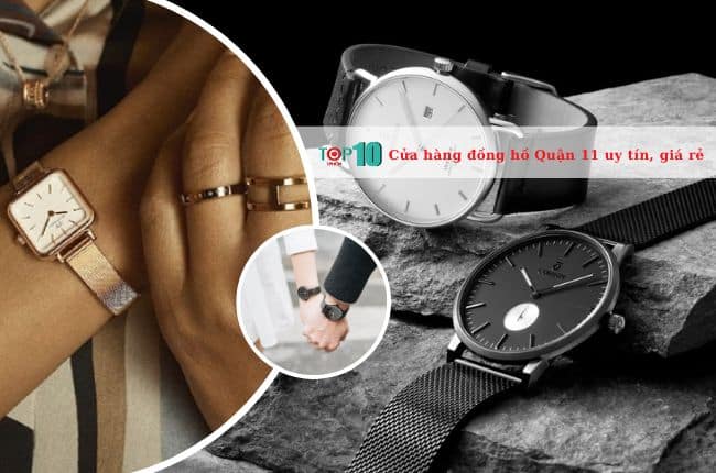 Top 4 cửa hàng đồng hồ ở Quận 11 uy tín, giá rẻ