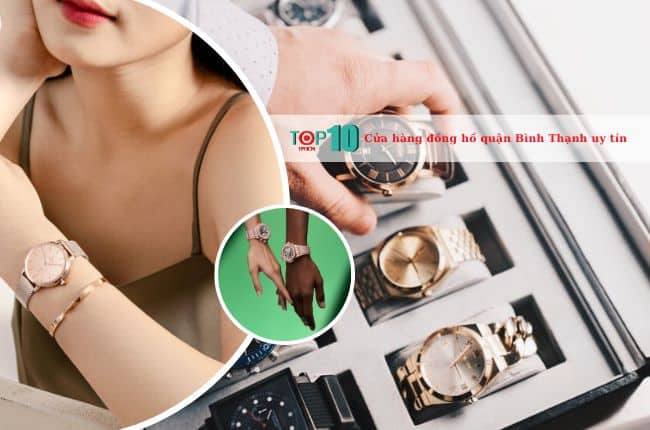 Top 7 cửa hàng đồng hồ ở quận Bình Thạnh uy tín và chất lượng