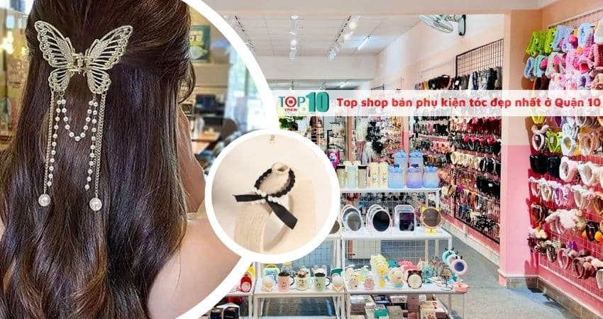 Top shop bán phụ kiện tóc rẻ đẹp ở Quận 10